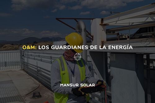 Guardianes de la Energía: La Importancia del O&M en Sistemas Fotovoltaicos
